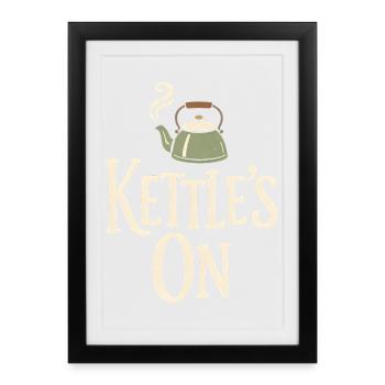 Kettle on | Tea time, hygge, break - Framed poster (27 × 37 cm) - black - Front
