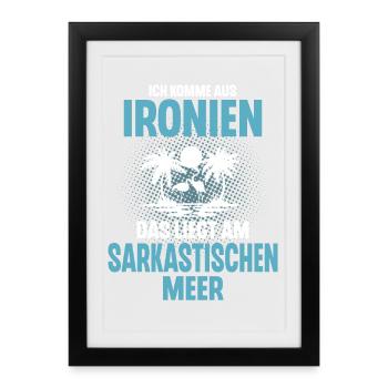 Ich Komme Aus Ironien Das Liegt Am Sarkastischen - Gerahmtes Poster (27 × 37 cm) - Schwarz - Vorne