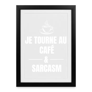 JE TOURNE AU CAFÉ ET AU SARCASME. - Affiche encadrée (27 × 37 cm) - noir - Devant