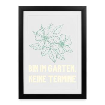 Bin im Garten keine Termine Gärtner Design - Gerahmtes Poster (27 × 37 cm) - Schwarz - Vorne