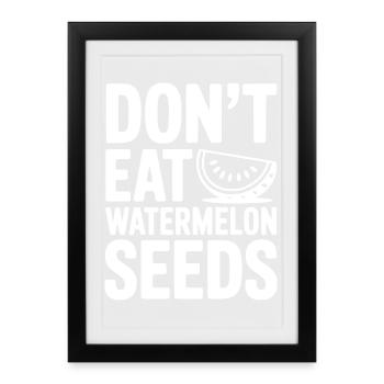 Ne mange pas de graines de pastèque - Affiche encadrée (27 × 37 cm) - noir - Devant