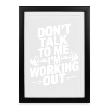 Don't Talk To Me I'm Working Out - Framed poster (27 × 37 cm) - black - Front