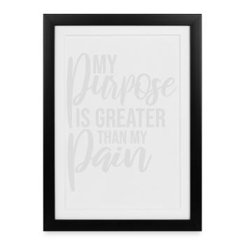 My Purpose Is Greater Than My Pain Meaning Quote Logo - Framed poster (27 × 37 cm) - black - Front