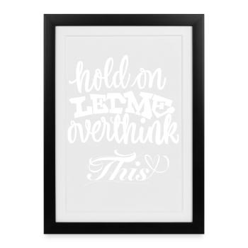 Hold On Let Me Overthink This - Framed poster (27 × 37 cm) - black - Front