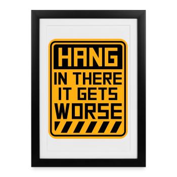 Hang In There It Gets Worse Funny Fun Saying - Framed poster (27 × 37 cm) - black - Front