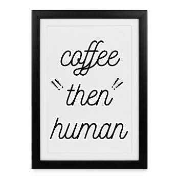 coffee then human - Affiche encadrée (27 × 37 cm) - noir - Devant
