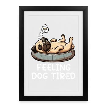 Feeling Dog Tired Pug Pugs Pug Owner Pug Dog - Framed poster (27 × 37 cm) - black - Front