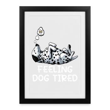 Se sentir fatigué par le chien Dalmatien Propriétaire dalmatien - Affiche encadrée (27 × 37 cm) - noir - Devant