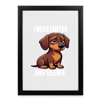 I Need Coffee and Silence Dackel Dackelbesitzer  - Gerahmtes Poster (27 × 37 cm) - Schwarz - Vorne