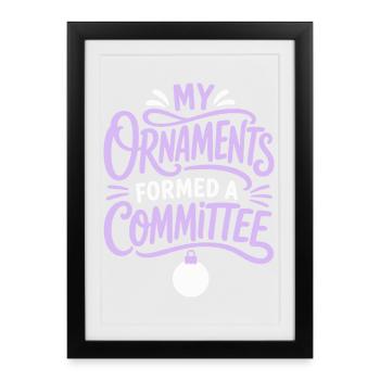 My Ornaments Formed a Committee - Gerahmtes Poster (27 × 37 cm) - Schwarz - Vorne
