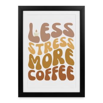 Moins de stress, plus de café - Affiche encadrée (27 × 37 cm) - noir - Devant