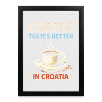 Le café a meilleur goût en Croatie - Affiche encadrée (27 × 37 cm) - noir - Devant