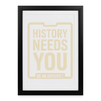 L’histoire a besoin de vous : soyez archiviste - Affiche encadrée (27 × 37 cm) - noir - Devant