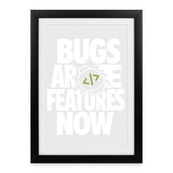Bugs Are Features Now – Programmierer Humor - Gerahmtes Poster (27 × 37 cm) - Schwarz - Vorne
