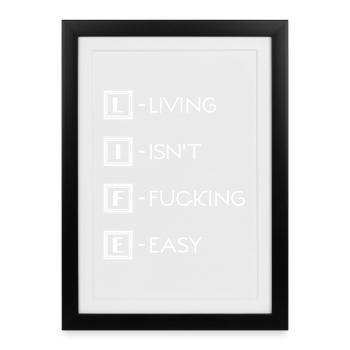 Leben / Life / Living isn't fucking easy - Gerahmtes Poster (27 × 37 cm) - Schwarz - Vorne