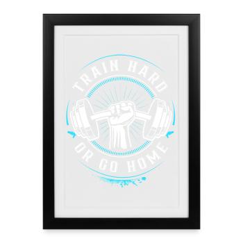 Train hard or go Home - Gym Motivation Training - Framed poster (27 × 37 cm) - black - Front