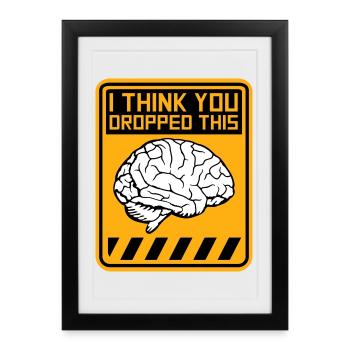 I Think You Dropped This Brain Sarcasm Humor - Framed poster (27 × 37 cm) - black - Front