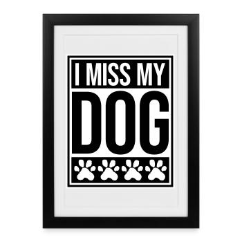 I Miss My Dog Dog Lover Dogs Love Joke Logo - Framed poster (27 × 37 cm) - black - Front