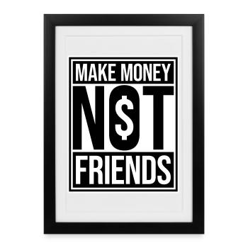 Gagne de l’argent, pas des amis, slogan Slogan - Affiche encadrée (27 × 37 cm) - noir - Devant
