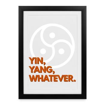 Yin, Yang, Whatever. - Framed poster (27 × 37 cm) - black - Front