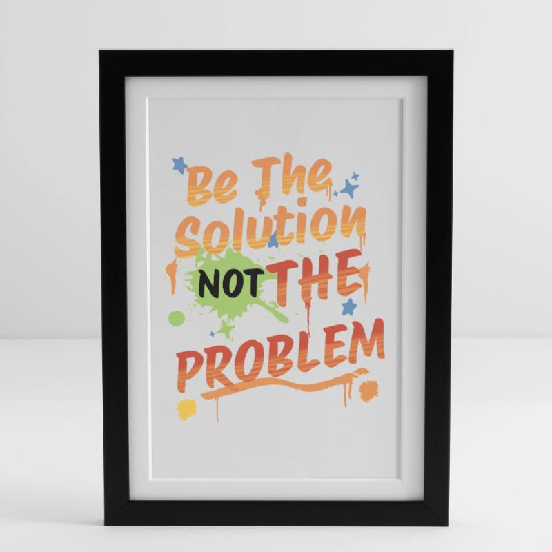 Don't be the problem, be the solution Framed poster (27 × 37 cm)