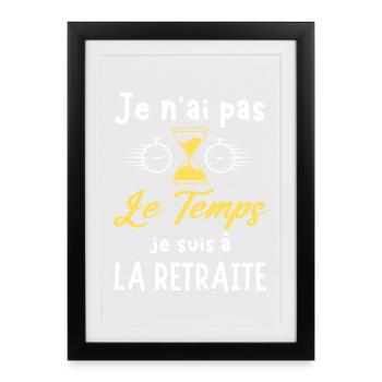 je n ai pas le temps je suis à la retraite 1 - Affiche encadrée (27 × 37 cm) - noir - Devant