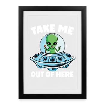 Alien in Space avec Take Me Out of Here - Affiche encadrée (27 × 37 cm) - noir - Devant