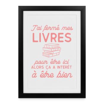 J'ai fermé mes LIVRES pour être ici - Affiche encadrée (27 × 37 cm) - noir - Devant