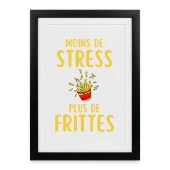 Moins de Stress Plus de Frites - Affiche encadrée (27 × 37 cm) - noir - Devant