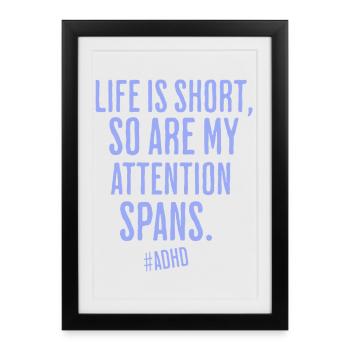La vie est courte, tout comme l’attention - Affiche encadrée (27 × 37 cm) - noir - Devant