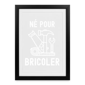 Né Pour Bricoler – T Shirt Atelier - Affiche encadrée (27 × 37 cm) - noir - Devant
