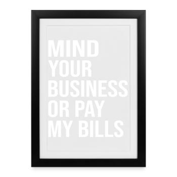 Mind Your Business or Pay My Bills - Framed poster (27 × 37 cm) - black - Front