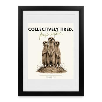 COLLECTIVELY TIRED Funny Meerkat Design - Gerahmtes Poster (27 × 37 cm) - Schwarz - Vorne