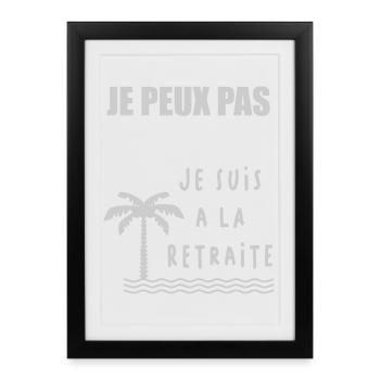 JE PEUX PAS. RETRAITE. RETRAITE. BONNE RETRAITE - Affiche encadrée (27 × 37 cm) - noir - Devant