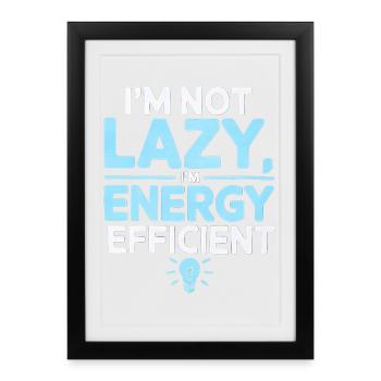 I’m Not Lazy I’m Energy Efficient - Framed poster (27 × 37 cm) - black - Front