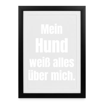 Mein Hund weiß alles über mich - Gerahmtes Poster (27 × 37 cm) - Schwarz - Vorne
