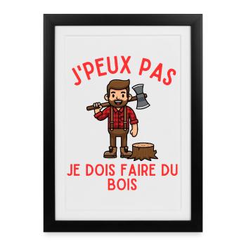 J'Peux Pas Je Dois Faire du Bois - Affiche encadrée (27 × 37 cm) - noir - Devant