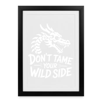 Don't tame your wild side Drache - Gerahmtes Poster (27 × 37 cm) - Schwarz - Vorne