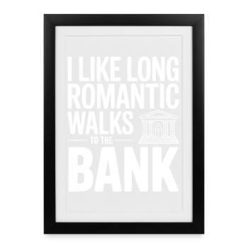 I Like Long Romantic Walks To The Bank - Framed poster (27 × 37 cm) - black - Front