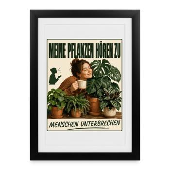 Meine Pflanzen hören zu, Menschen unterbrechen - Gerahmtes Poster (27 × 37 cm) - Schwarz - Vorne