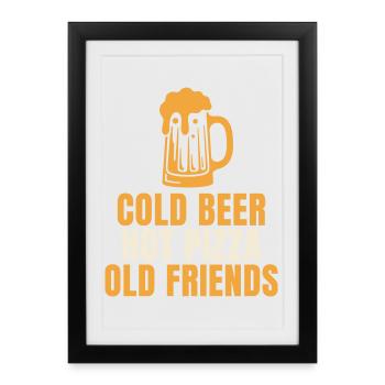 Cold Beer Hot Pizza Old Friends Spruch Bier Prost - Gerahmtes Poster (27 × 37 cm) - Schwarz - Vorne