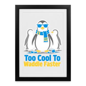 Too Cool To Waddle Faster - Framed poster (27 × 37 cm) - black - Front