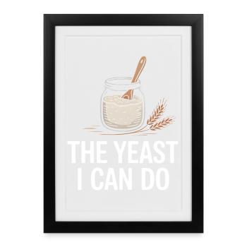 The Yeast I Can Do - Gerahmtes Poster (27 × 37 cm) - Schwarz - Vorne