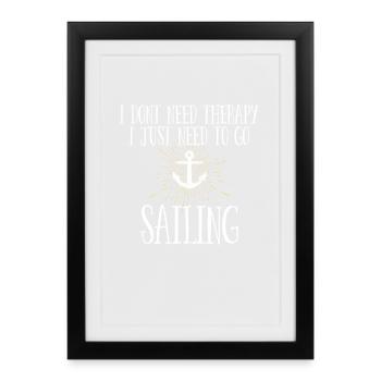 Sailing No Therapy I Just Need To Go Sailing - Framed poster (27 × 37 cm) - black - Front