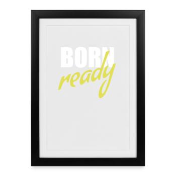 Born ready - Framed poster (27 × 37 cm) - black - Front