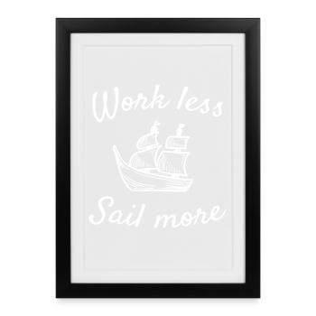 Sail T-shirt Design Sail more work less - Framed poster (27 × 37 cm) - black - Front