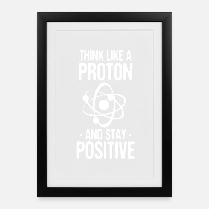 Think Like A Proton And Stay Positive Gift - Framed poster (27 × 37 cm) - black