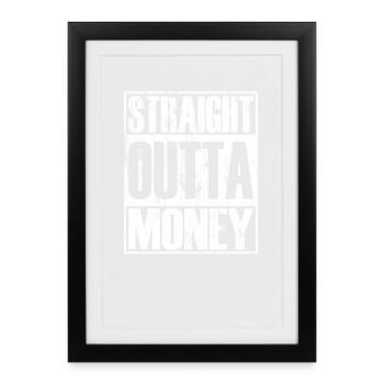Straight Outta Money - Framed poster (27 × 37 cm) - black - Front