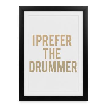 I Prefer The Drummer - Framed poster (27 × 37 cm) - black - Front