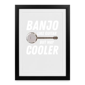 Banjo Like Guitar But Way Cooler - Framed poster (27 × 37 cm) - black - Front